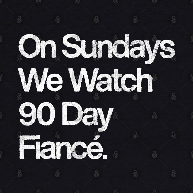 On Sundays We Watch 90 Day Fiancé by DankFutura